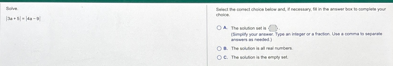 Solved Solve.|3a+5|=|4a-9|Select the correct choice below | Chegg.com
