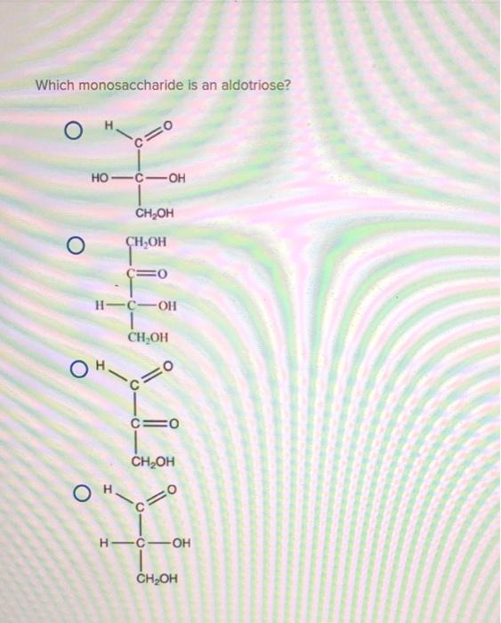Which Monosaccharide Is An Aldotriose O Ho C Oh Ch Chegg Com