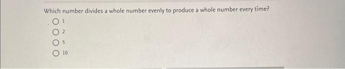 Solved Which number divides a whole number evenly to produce | Chegg.com