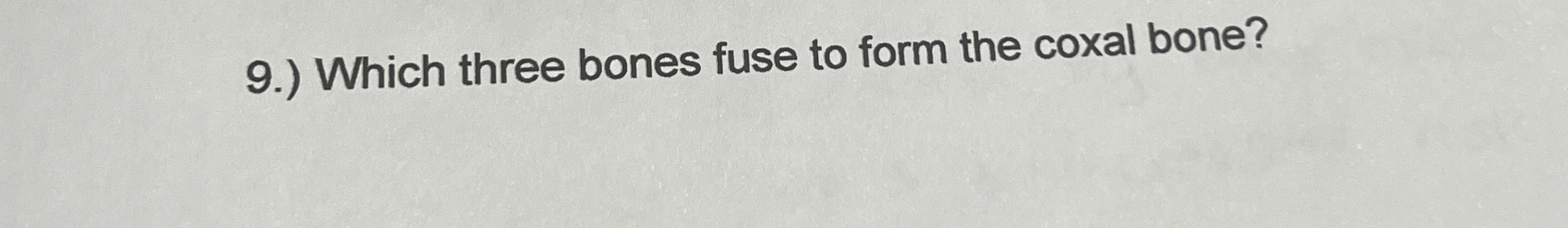 Solved 9.) Which three bones fuse to form the coxal bone? | Chegg.com