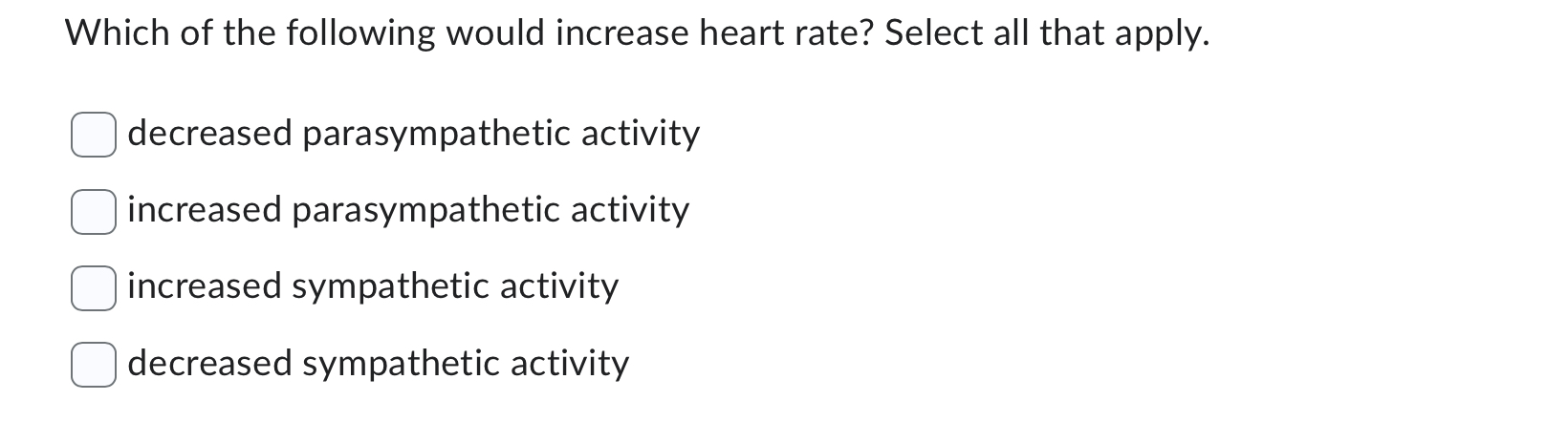 Solved Which of the following would increase heart rate? | Chegg.com