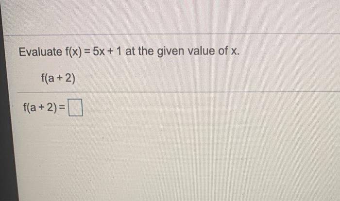 Solved Evaluate f(x) = 5x + 1 at the given value of x. | Chegg.com