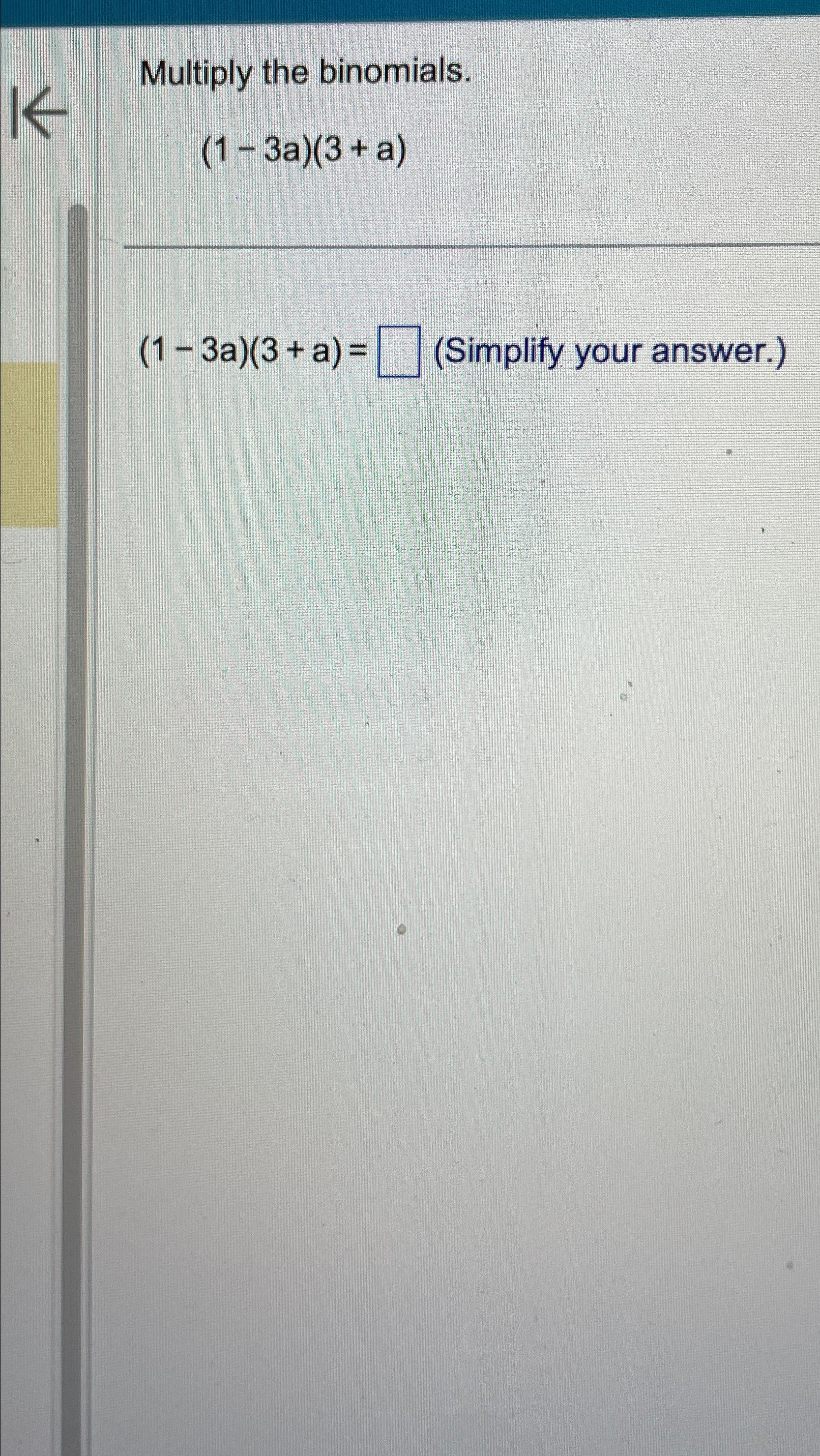 Solved Multiply the binomials.(1-3a)(3+a) ﻿Simplify your | Chegg.com