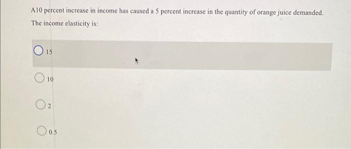 Solved A10 percent increase in income has caused a 5 percent | Chegg.com