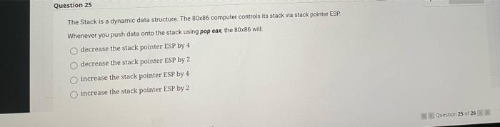Solved Question 25 The Stack is a dynamic data structure. | Chegg.com