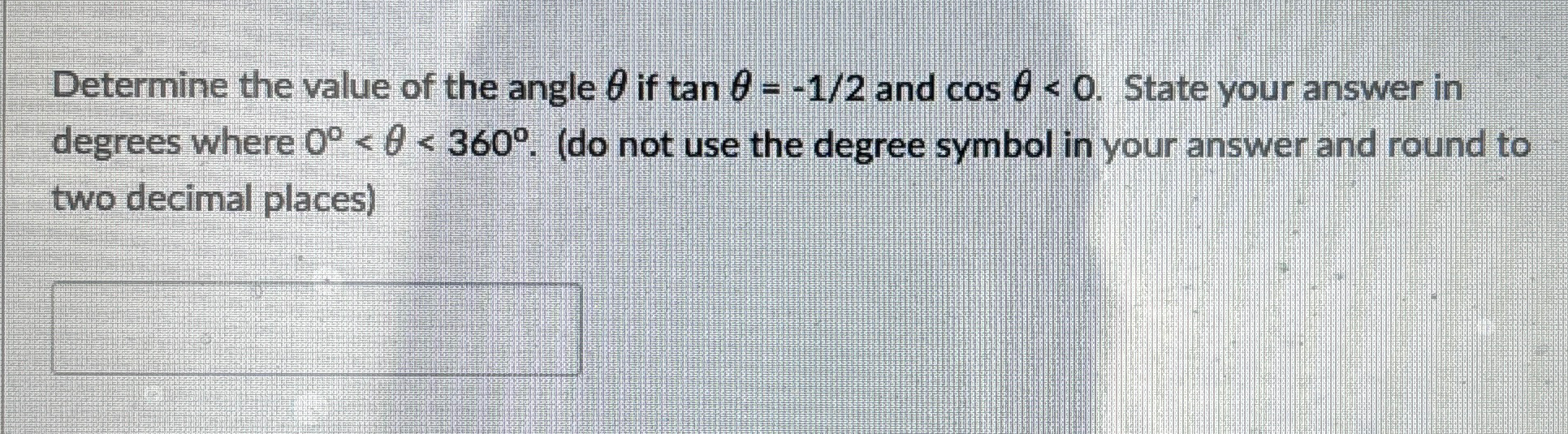 Solved Determine the value of the angle θ ﻿if tanθ=-12 ﻿and | Chegg.com