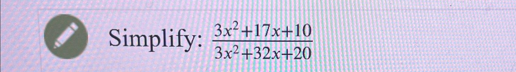 solved-simplify-3x2-17x-103x2-32x-20-chegg