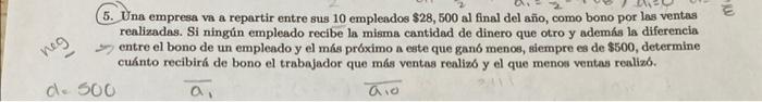 5. Una empresa va a repartir entre sus 10 empleados \( \$ 28,500 \) al final del año, como bono por las ventas realizadas. Si