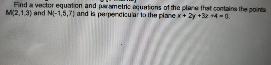 Solved Find a vector equation and parametric equations of | Chegg.com