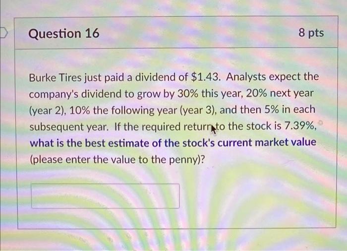 Solved Question 16 8 pts Burke Tires just paid a dividend of