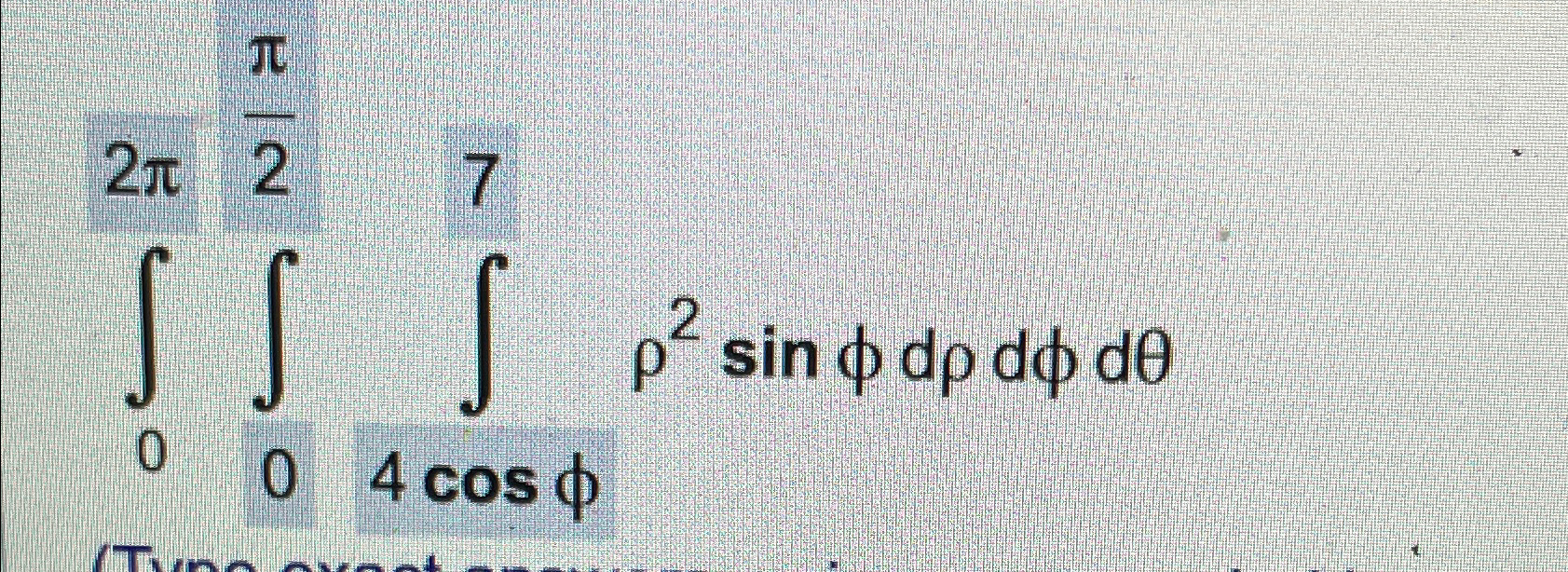 Solved ∫02π∫0π2∫4cosφ7ρ2sinφdρdφdθ 2384