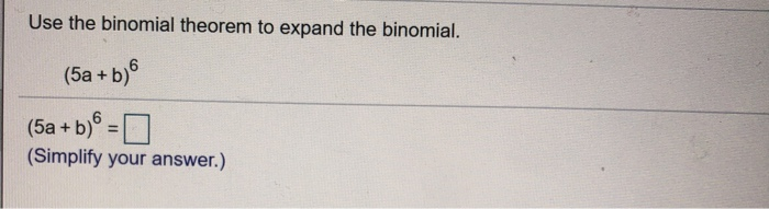 Solved Use the binomial theorem to expand the binomial. (5a | Chegg.com