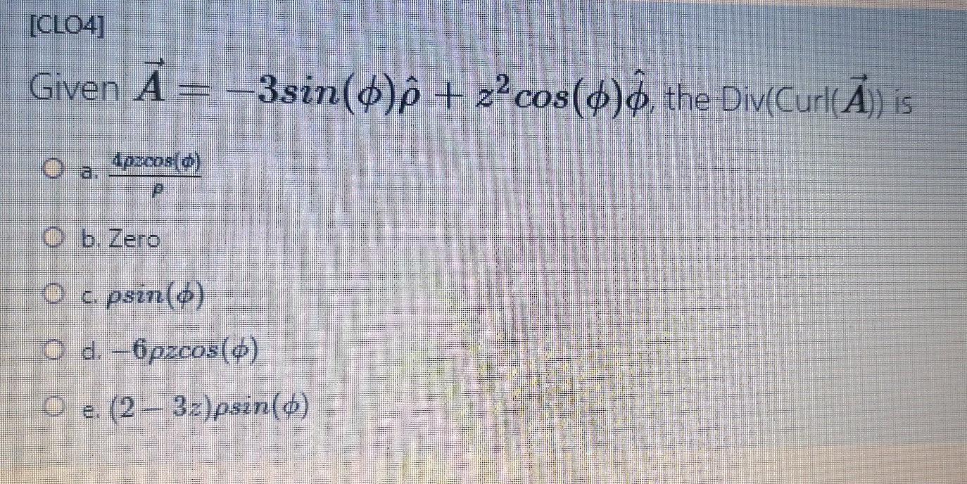 Solved Cl04 Given A 3sin O E Z Cos D ộ The Div Cu Chegg Com