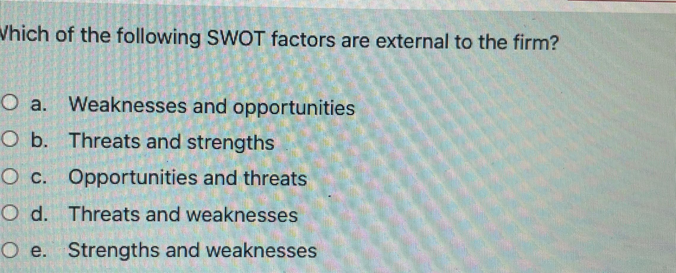 Solved Which Of The Following SWOT Factors Are External To | Chegg.com