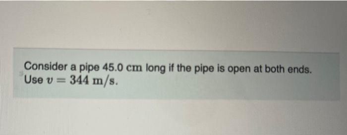 Solved Consider a pipe 45.0 cm long if the pipe is open at | Chegg.com