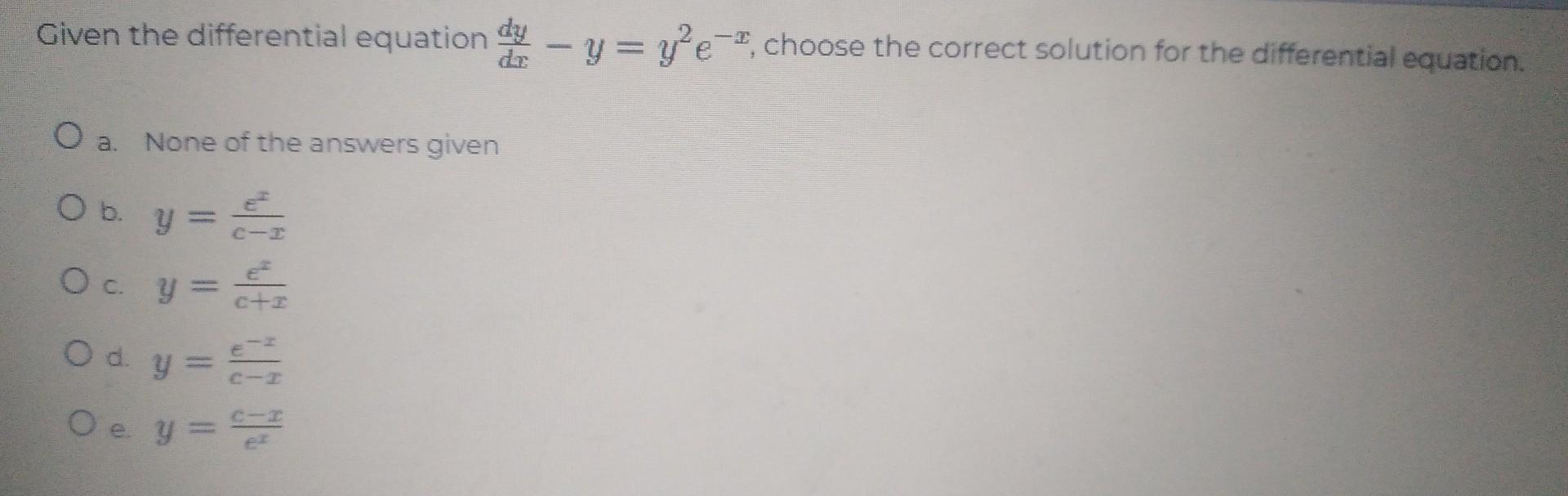 Solved Given the differential equation dxdy−y=y2e−x, choose | Chegg.com