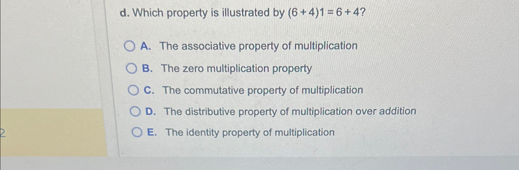 Solved d. ﻿Which property is illustrated by (6+4)1=6+4 ?A.