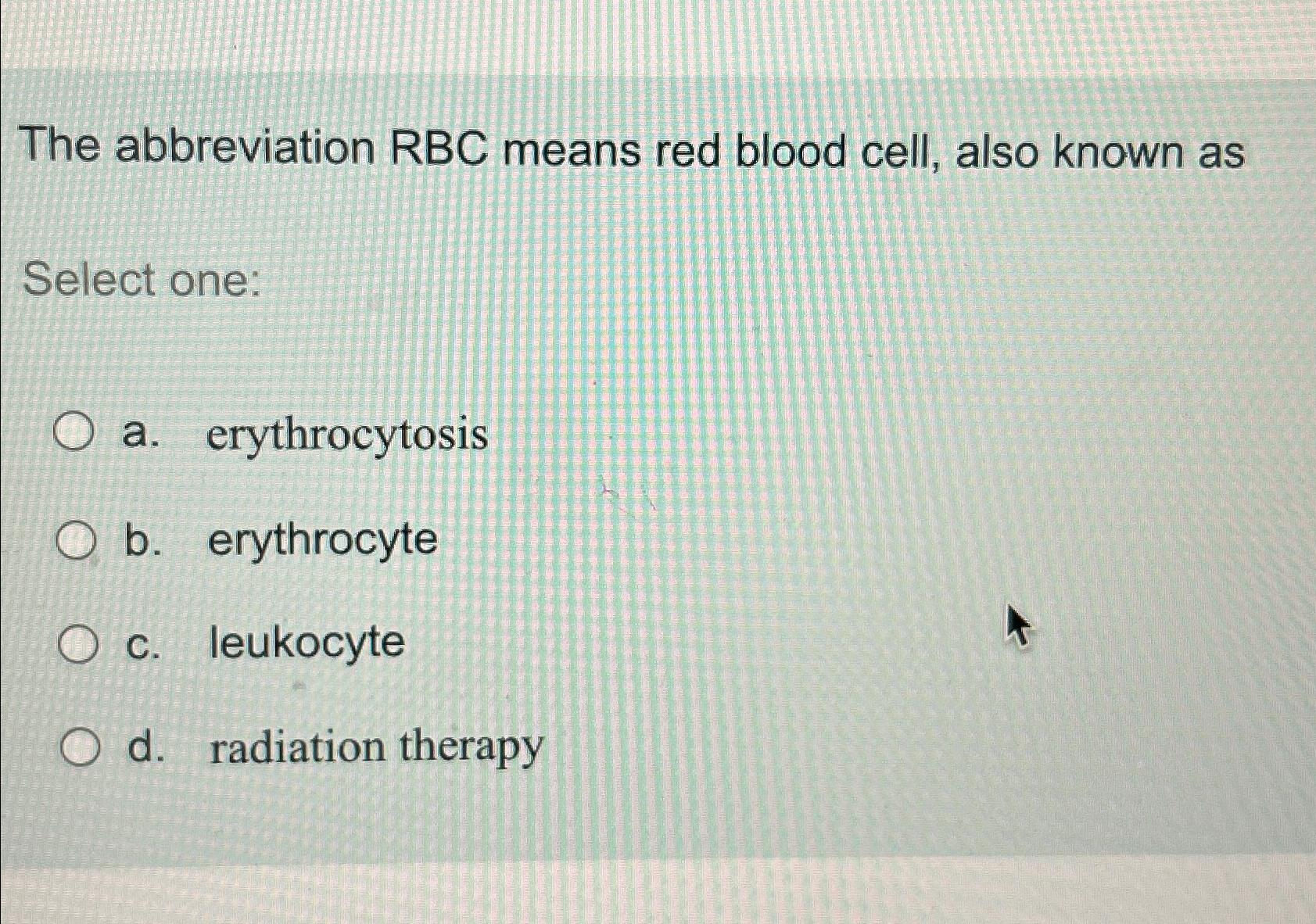 Solved The abbreviation RBC means red blood cell, also known