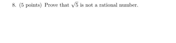 Solved 8. (5 Points) Prove That 5 Is Not A Rational Number. | Chegg.com