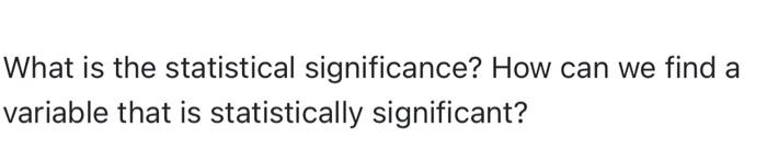 Solved What Is The Statistical Significance? How Can We Find | Chegg.com