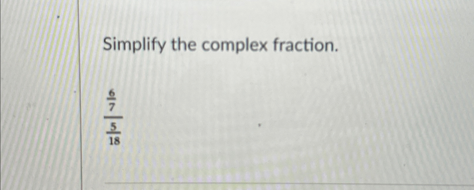 Solved Simplify the complex fraction.67518 | Chegg.com