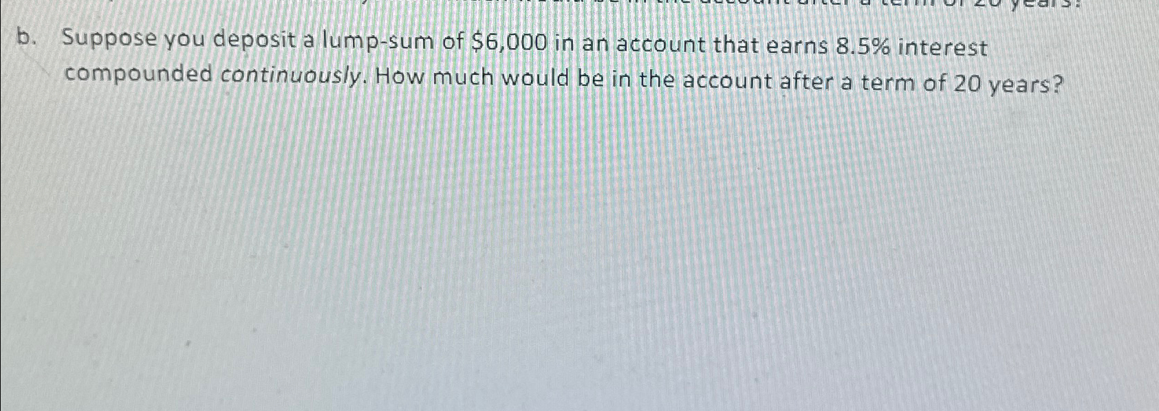 Solved b. ﻿Suppose you deposit a lump-sum of $6,000 ﻿in an | Chegg.com