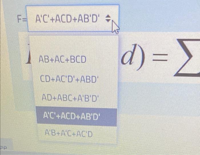 F= AC+ACD+ABD
AB+AC+BCD
d) =?
CD+ACD+ABD
AD+ABC+ABD
AC+ACD+ABD
AB+AC+ACD
