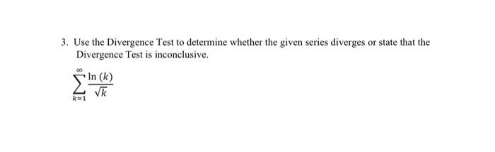 Solved 3. Use the Divergence Test to determine whether the | Chegg.com