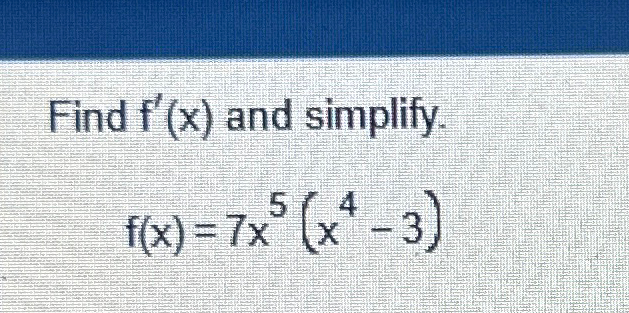 Solved Find F X ﻿and Simplify F X 7x5 X4 3