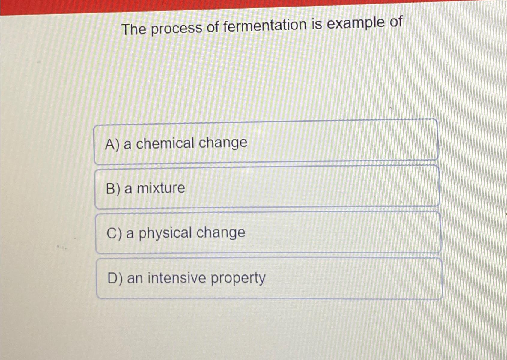 Solved The process of fermentation is example ofA) ﻿a | Chegg.com