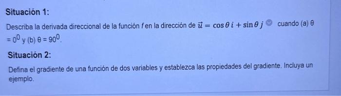 Situación 1: Describa la derivada direccional de la función \( f \) en la dirección de \( \vec{u}=\cos \theta i+\sin \theta j