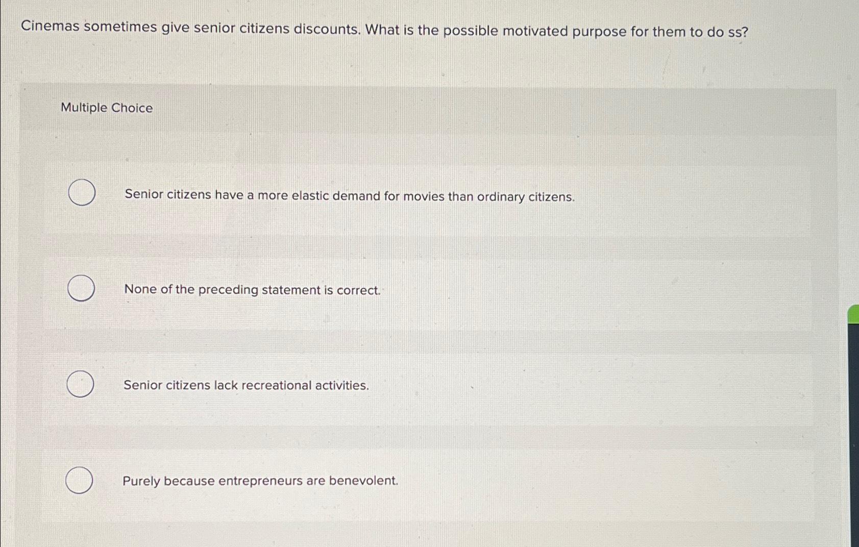 Solved Cinemas sometimes give senior citizens discounts.