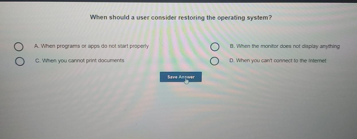 Solved When should a user consider restoring the operating | Chegg.com