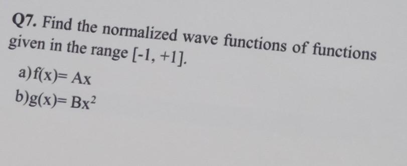 Solved Q7. Find the normalized wave functions of functions | Chegg.com