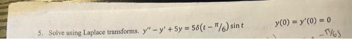 Solve using Laplace transforms. \( y^{\prime \prime}-y^{\prime}+5 y=5 \delta(t-\pi / 6) \sin t \quad y(0)=y^{\prime}(0)=0 \)