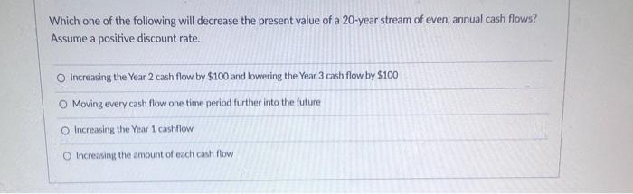 Solved Which one of the following will decrease the present | Chegg.com