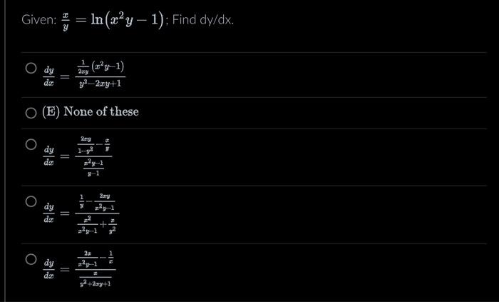 Solved Given: In (x²y-1); Find dy/dx. = O O dy da O (E) None | Chegg.com
