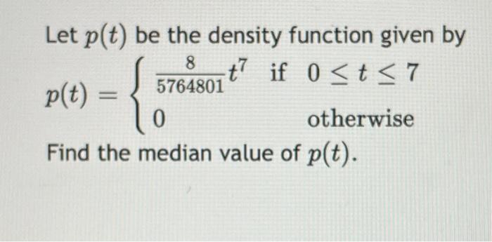 Solved Let p(t) be the density function given by 5768801t? | Chegg.com