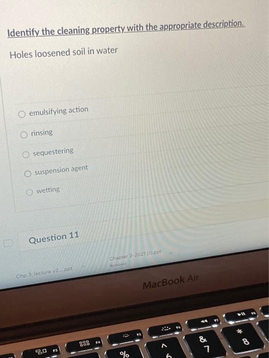 Identify the cleaning property with the appropriate description. Holes loosened soil in water emulsifying action rinsing sequ