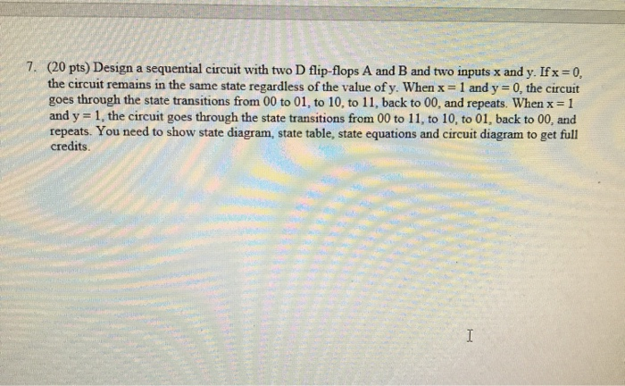 Solved 7. (20 pts) Design a sequential circuit with two D | Chegg.com