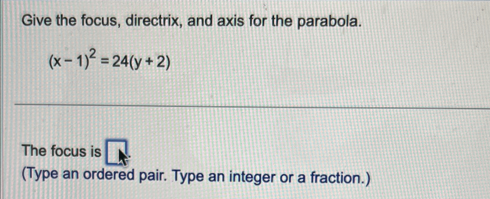 Solved Give the focus, directrix, and axis for the | Chegg.com