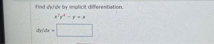 Solved Find dy/dx by implicit differentiation. x7y4−y=x | Chegg.com