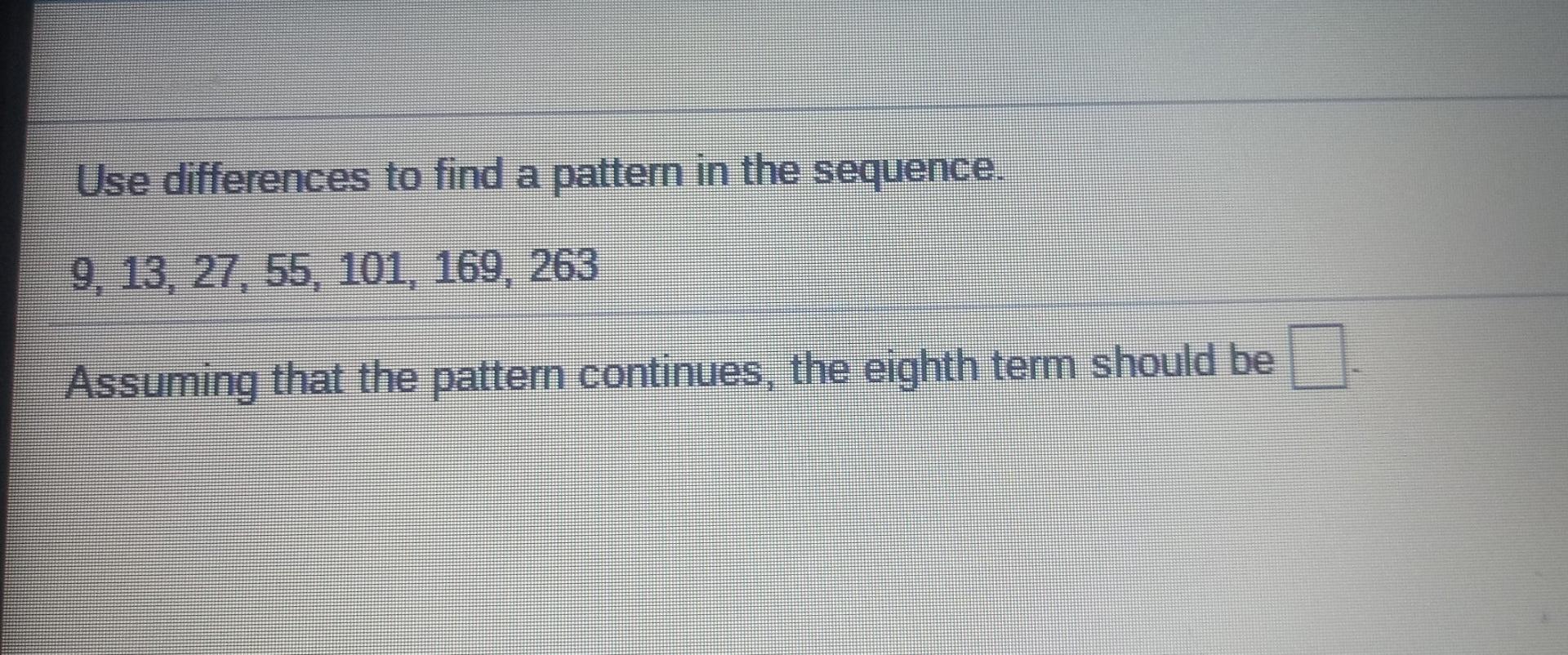 Solved Use differences to find a pattern in the sequence. 9, | Chegg.com