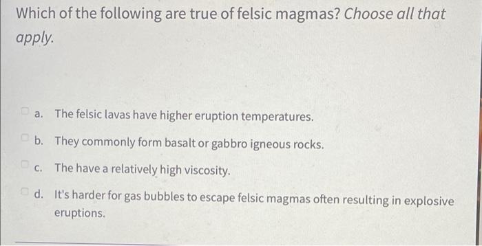 Solved Which of the following are true of felsic magmas? | Chegg.com