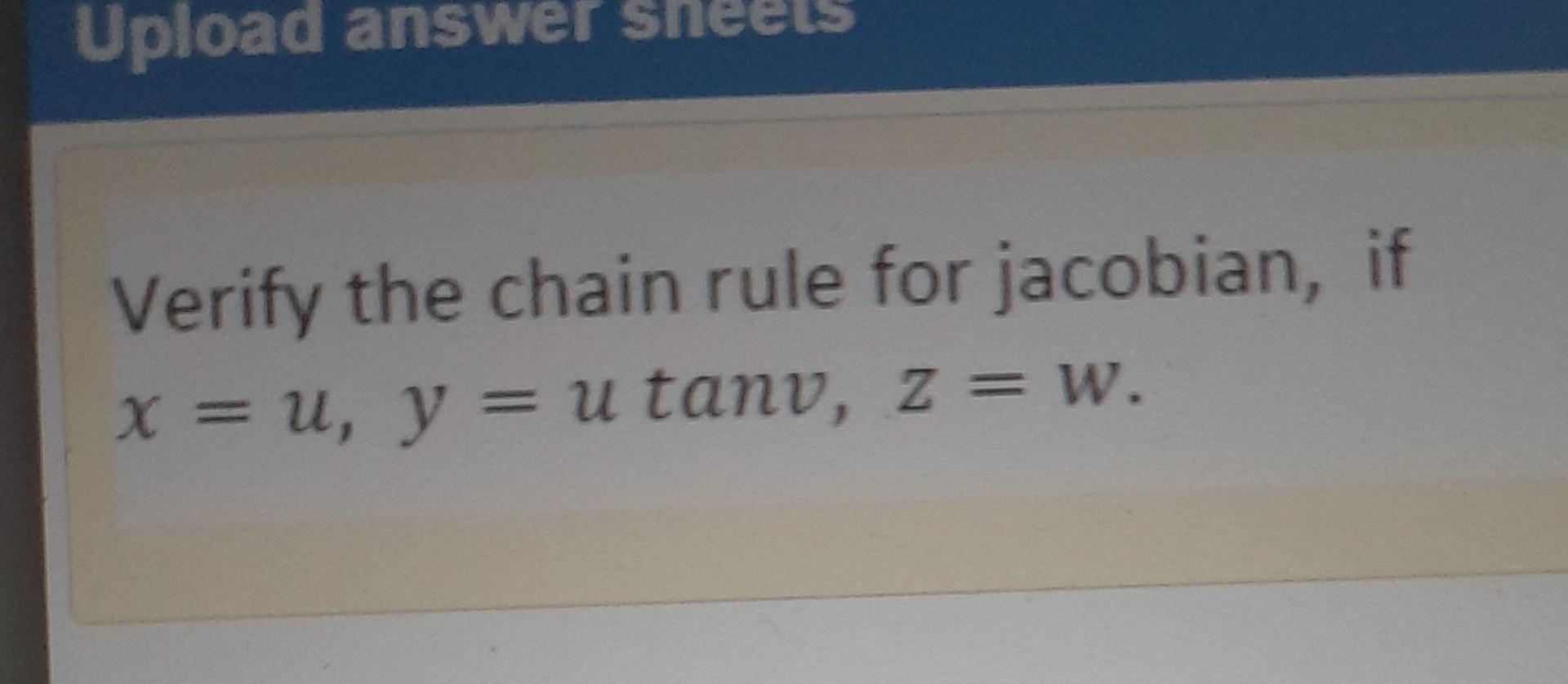 Solved Upload answer Verify the chain rule for jacobian, if