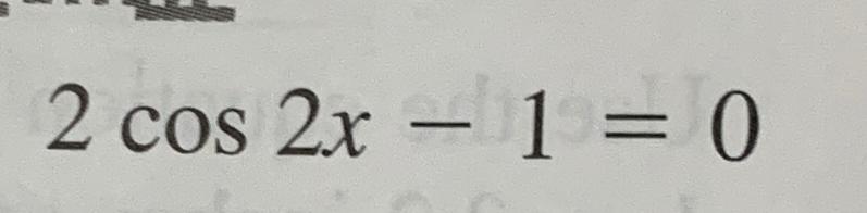 Solved 2cos2x-1=0 | Chegg.com