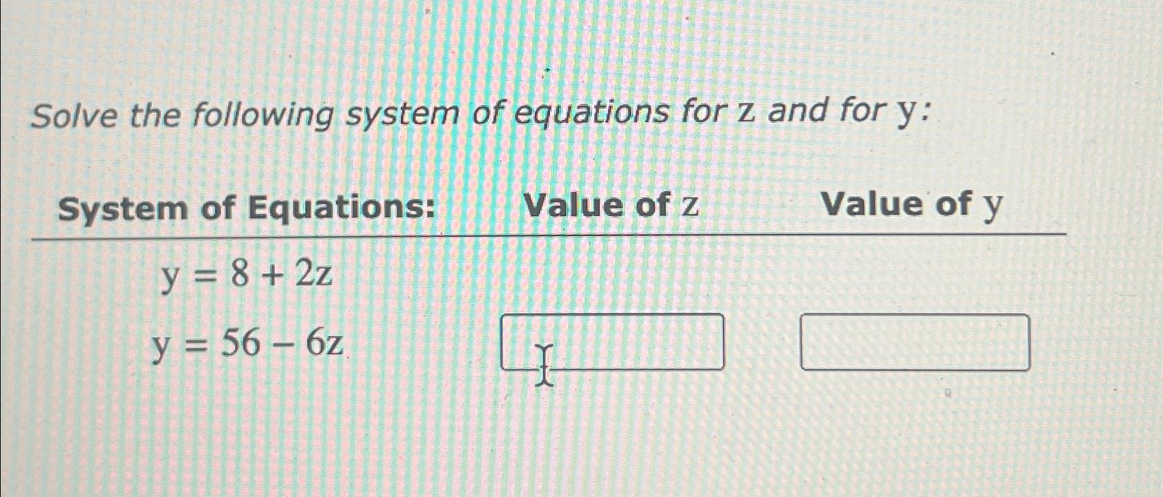 Solved Solve the following system of equations for z ﻿and | Chegg.com