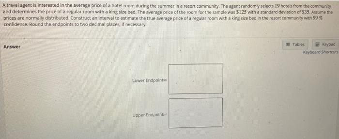 A travel agent is interested in the average price of a hotel room during the summer in a resort community. The agent randomly