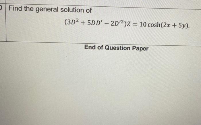 Solved Find the general solution of (3D2 + 5DD' – 20'2)Z = | Chegg.com