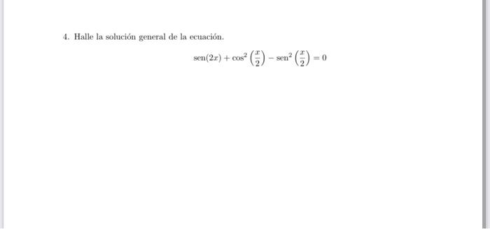 4. Halle la solución general de la ecuación. sen(2x) +0052 ? (3) - sen? (9) =0